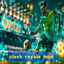 clash royale mod cartas modificadas